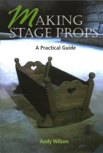 Making Stage Props: A Practical Guide von Crowood Press (UK)